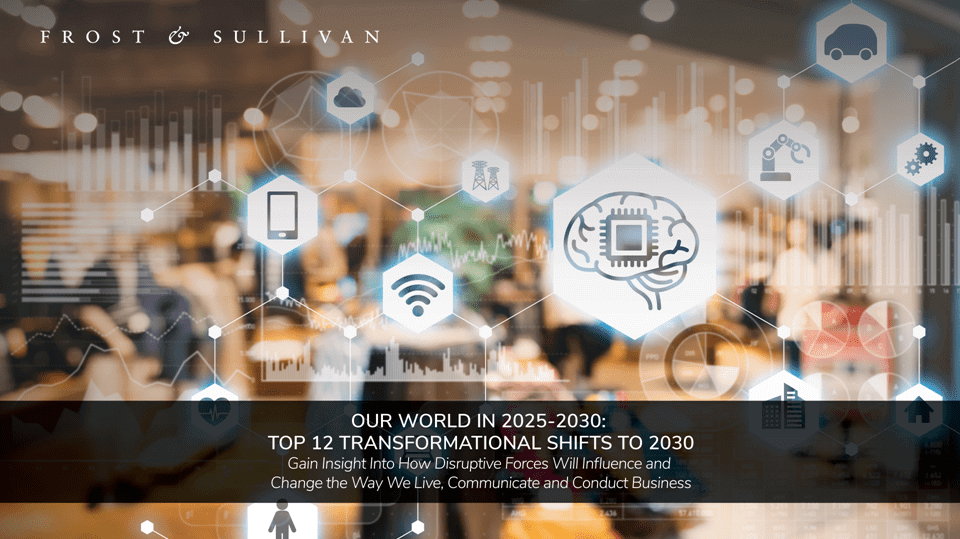 Frost & Sullivan Experts Unveil Our World in 2030: Top 12 Transformational Shifts